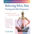 Relieving Pelvic Pain During and After Pregnancy: How Women Can Heal Chronic Pelvic Instability