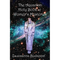 The Holy Book of Women's Mysteries: Aquarian Rituals and Spells for Present and Future Witches