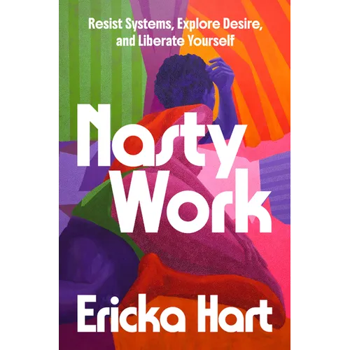Nasty Work: Resist Systems, Explore Desire, and Liberate Yourself