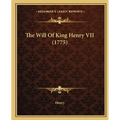 The Will Of King Henry VII (1775)