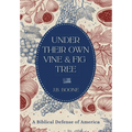Under Their Own Vine & Fig Tree: A Biblical Defense of America