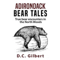 Adirondack Bear Tales: True Bear Encounters in the North Woods