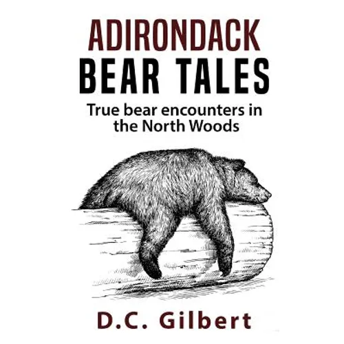 Adirondack Bear Tales: True Bear Encounters in the North Woods