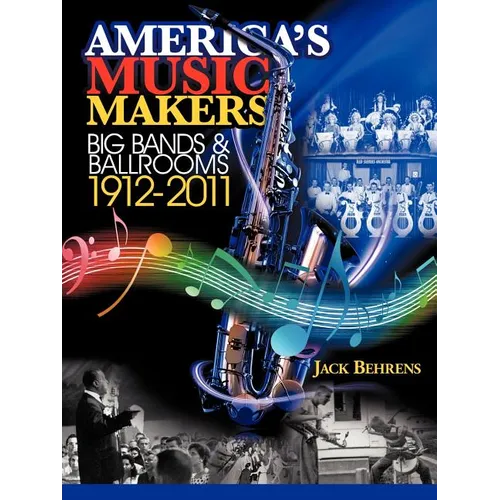 America's Music Makers: Big Bands & Ballrooms 1912-2011