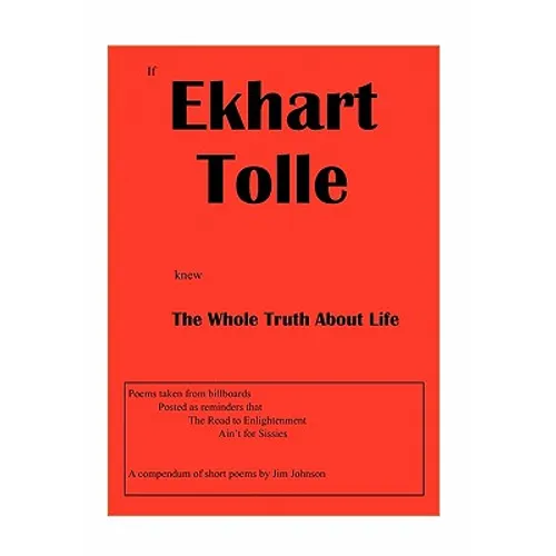 If Ekhart Tolle Knew The Whole Truth About Life