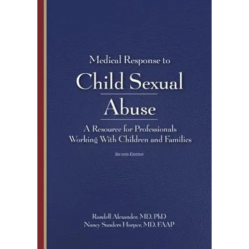 Medical Response to Child Sexual Abuse, Second Edition: A Resource for Professionals Working With Children and Families