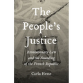 The People's Justice: Revolutionary Law and the Founding of the French Republic