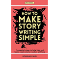 How To Make Story Writing Simple: 7 Essential Steps to Help Kids and Teens Create Stories Readers Will Love
