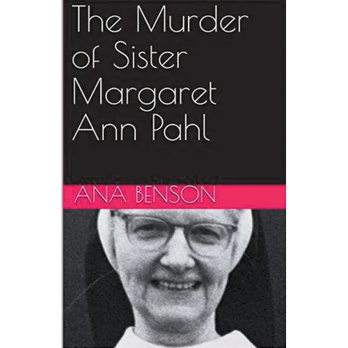 The Murder of Sister Margaret Ann Pahl