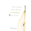 The Trouble with Being a Childless Only Child