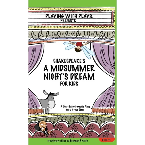 Shakespeare's A Midsummer Night's Dream for Kids: 3 Short Melodramatic Plays for 3 Group Sizes