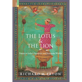 The Lotus and The Lion: Essays on India's Sanskritic and Persianate Worlds