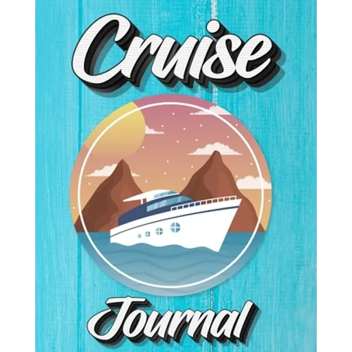 Cruise Journal: A Daily Journal to Record Your Cruise Ship Vacation Adventures