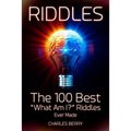 Riddles: The 100 Best "What Am I?" Riddles Ever Made