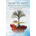 How to Help Someone with Cancer: 70 Ways to Help Cancer Patients and Their Families During Cancer Treatment