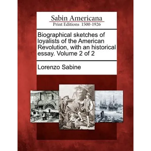 Biographical sketches of loyalists of the American Revolution, with an historical essay. Volume 2 of 2
