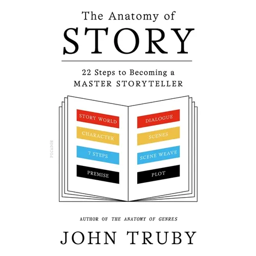 The Anatomy of Story: 22 Steps to Becoming a Master Storyteller
