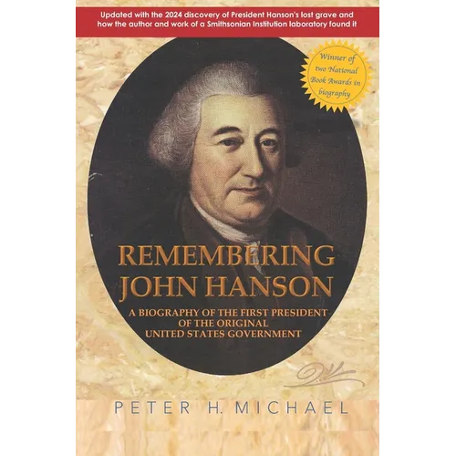 Remembering John Hanson: A biography of the first president of the original United States government