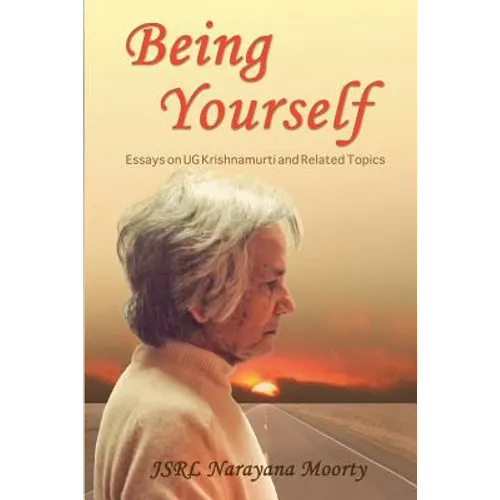 Being Yourself: Essays on UG Krishnamurti and Related Topics