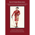 Scottish Fencing: Five 18th Century Texts on the Use of the Small-sword, Broadsword, Spadroon, Cavalry Sword, and Highland Battlefield Tactics