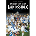Achieving the Impossible - the Remarkable Story of Greece's EURO 2004 Victory