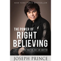 The Power of Right Believing: 7 Keys to Freedom from Fear, Guilt, and Addiction