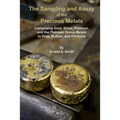 The Sampling and Assay of the Precious Metals