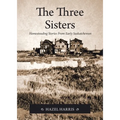 The Three Sisters: Homesteading Stories From Early Saskatchewan
