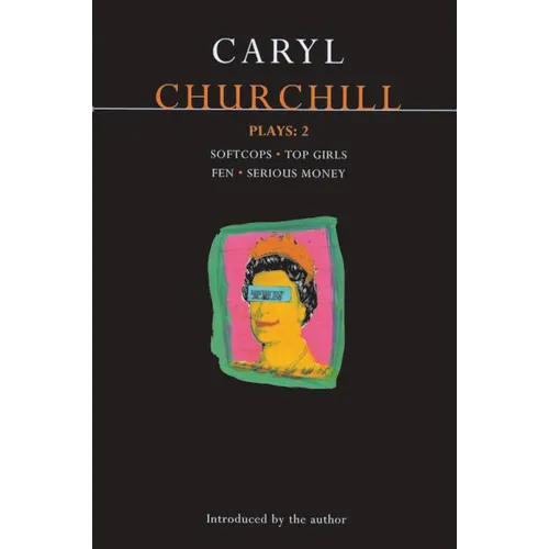 Churchill Plays: 2: Softcops; Top Girls; Fen; Serious Money