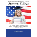 The International Student's Guide to American Colleges: The Ultimate Guide to Finding the Perfect School, Getting Financial Aid, and Acing the Admissi