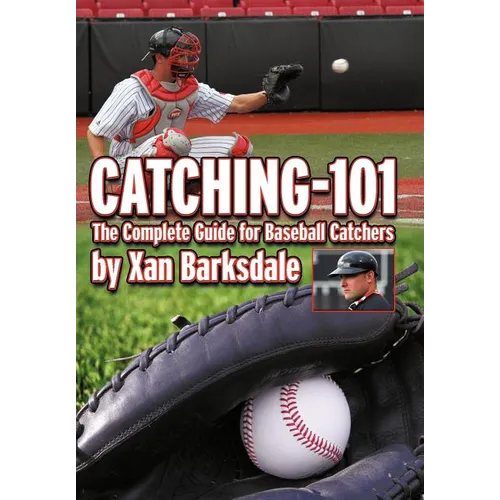 Catching-101: The Complete Guide for Baseball Catchers