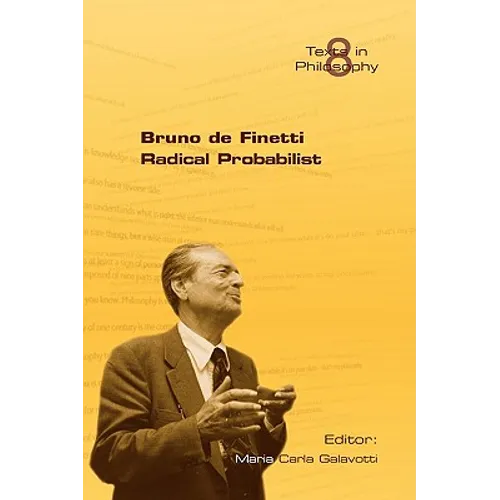 Bruno de Finetti Radical Probabilist