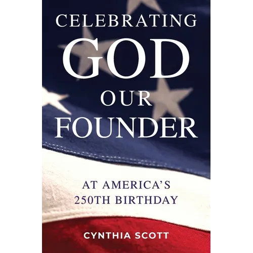 Celebrating GOD, Our FOUNDER at America's 250th Birthday