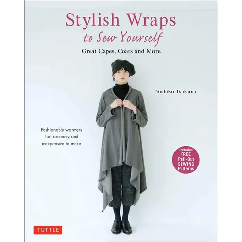 Stylish Wraps Sewing Book: Ponchos, Capes, Coats and More - Fashionable Warmers That Are Easy to Sew