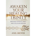 Awaken Your Healing Trinity: Bridging Science, Spirit, And Cellular Wisdom