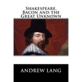 Shakespeare, Bacon and the Great Unknown