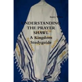 UNDERSTANDING THE PRAYER SHAWL A Kingdom Studyguide