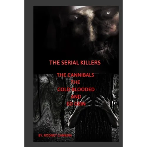 The Serial Killers The Cannibals The Cold Blooded and Ed Gein