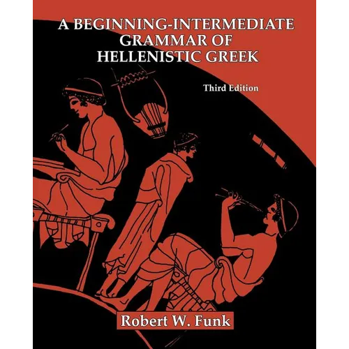A Beginning-Intermediate Grammar of Hellenistic Greek
