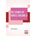 The Stones Of Venice (Volume I): Volume I - The Foundations