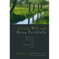 Living Well and Dying Faithfully: Christian Practices for End-of-Life Care