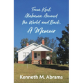 From Kent, Alabama Around the World and Back, A Memoir