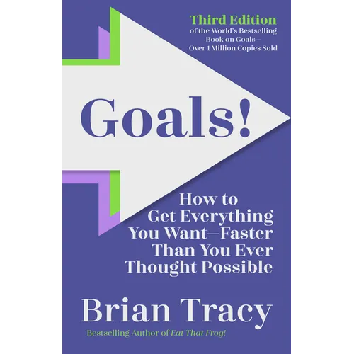 Goals! Third Edition: How to Get Everything You Want Faster Than You Ever Thought Possible