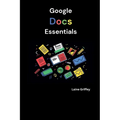 Google Docs Essentials: Your Complete Guide to Document Creation and Collaboration