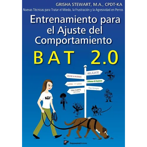 Entrenamiento para el Ajuste del Comportamiento BAT 2.0: Nuevas Técnicas para tratar el Miedo, la Frustración y la Agresividad en Perros