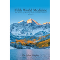 Fifth World Medicine (Book II): The Science of Healing People and Their Planet
