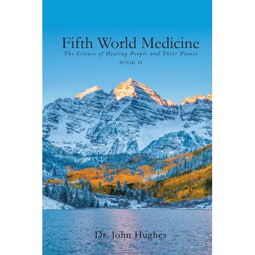 Fifth World Medicine (Book II): The Science of Healing People and Their Planet