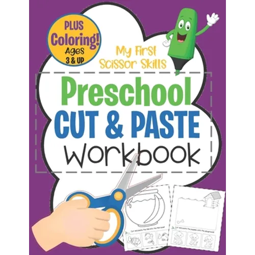 My First Scissor Skills Preschool Cut & Paste Workbook PLUS Coloring Ages 3 & Up: Fun Beginner Activity Book For Toddlers to Practice Cutting & Gluing