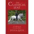 The Classical Seat: A Guide for the Everyday Rider