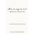 Immigrant Mental Health: One Woman's Spiritual Journey Toward Healing